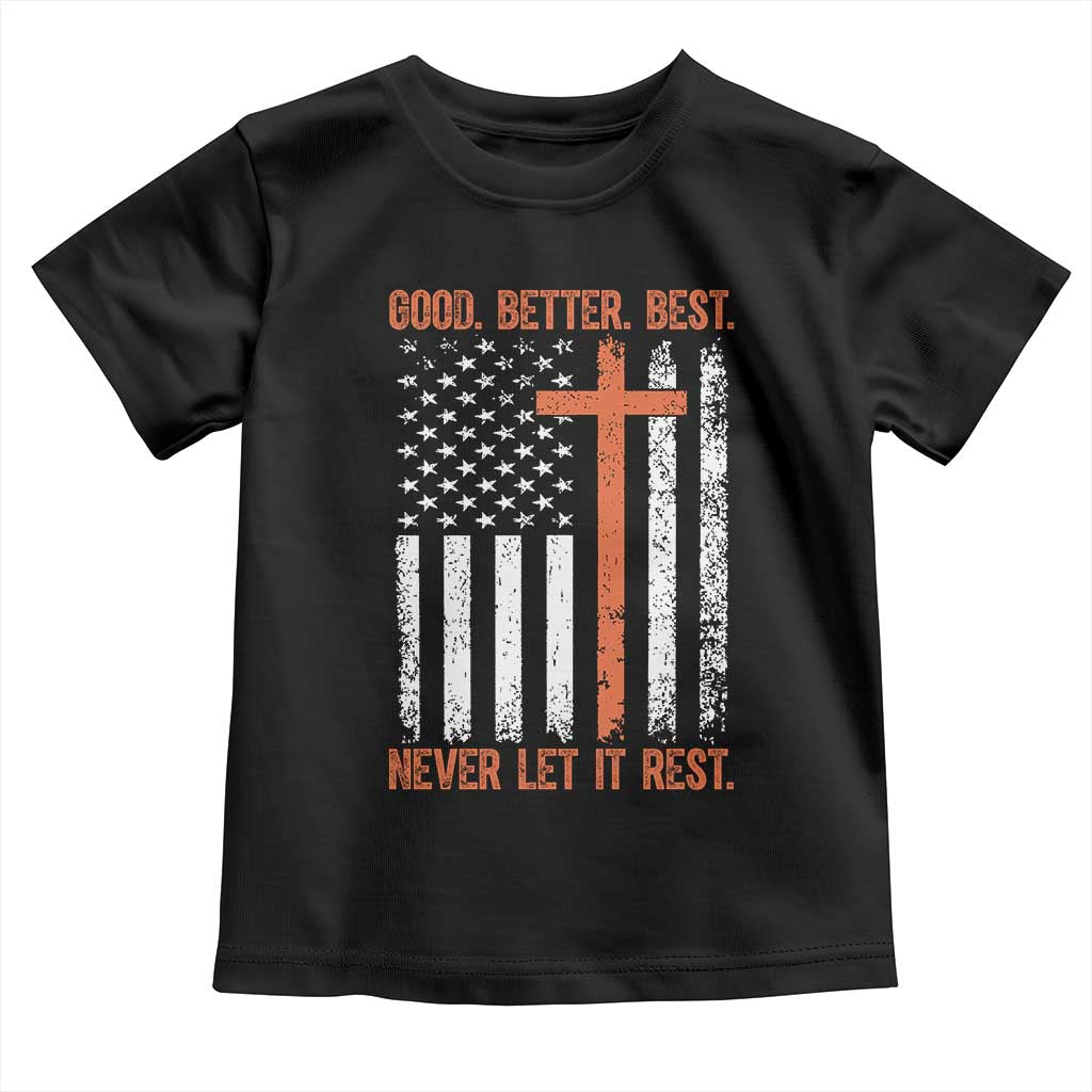 Good Better Best American Flag Toddler T Shirt Inspirational Motivational Christian Faith Cross TS02 Black Print Your Wear