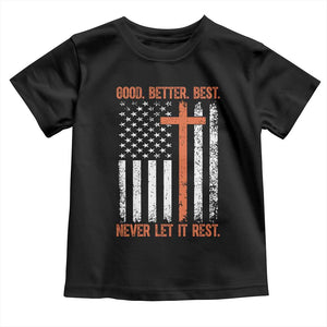 Good Better Best American Flag Toddler T Shirt Inspirational Motivational Christian Faith Cross TS02 Black Print Your Wear