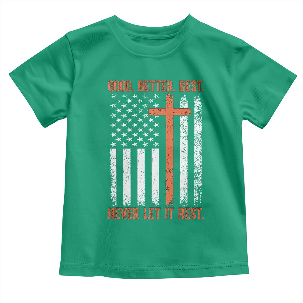 Good Better Best American Flag Toddler T Shirt Inspirational Motivational Christian Faith Cross TS02 Irish Green Print Your Wear