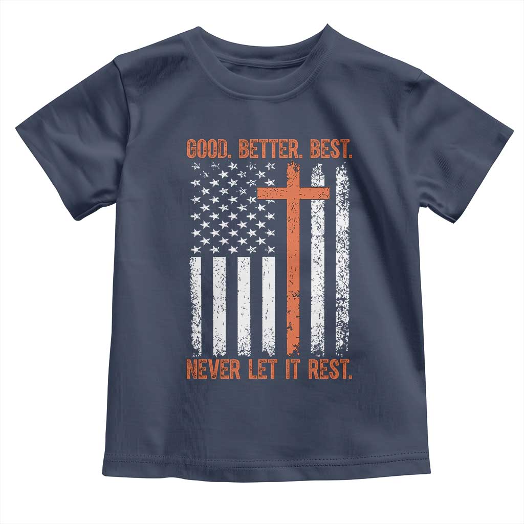 Good Better Best American Flag Toddler T Shirt Inspirational Motivational Christian Faith Cross TS02 Navy Print Your Wear