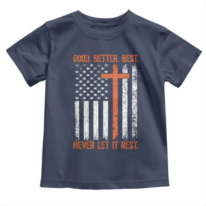 Good Better Best American Flag Toddler T Shirt Inspirational Motivational Christian Faith Cross TS02 Navy Print Your Wear