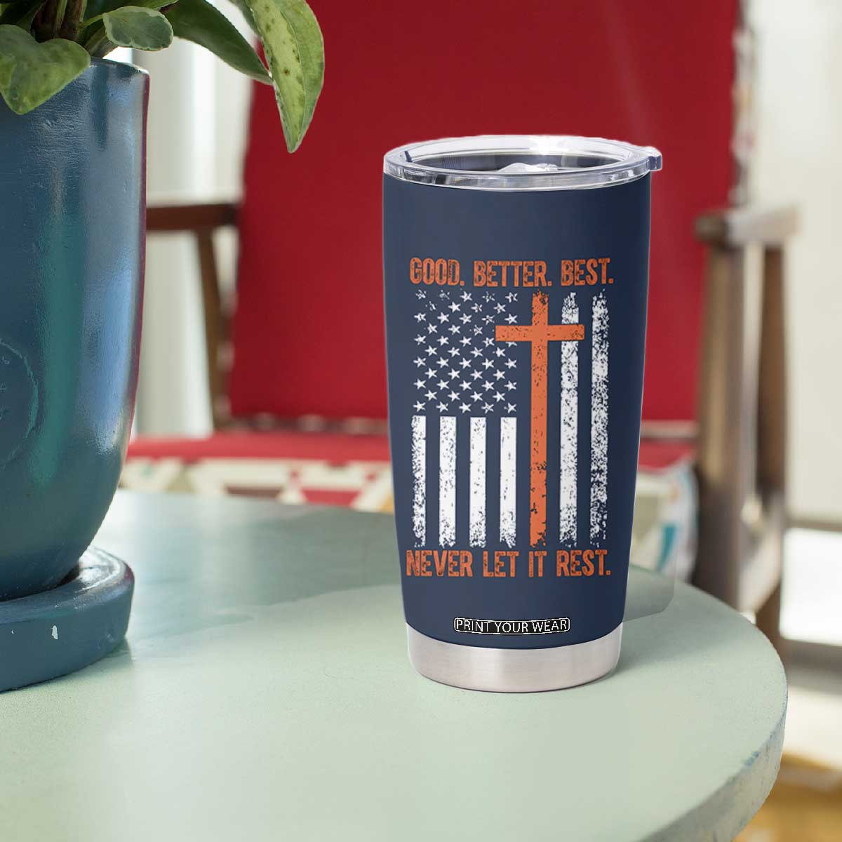 Good Better Best American Flag Tumbler Cup Inspirational Motivational Christian Faith Cross TS02 Print Your Wear