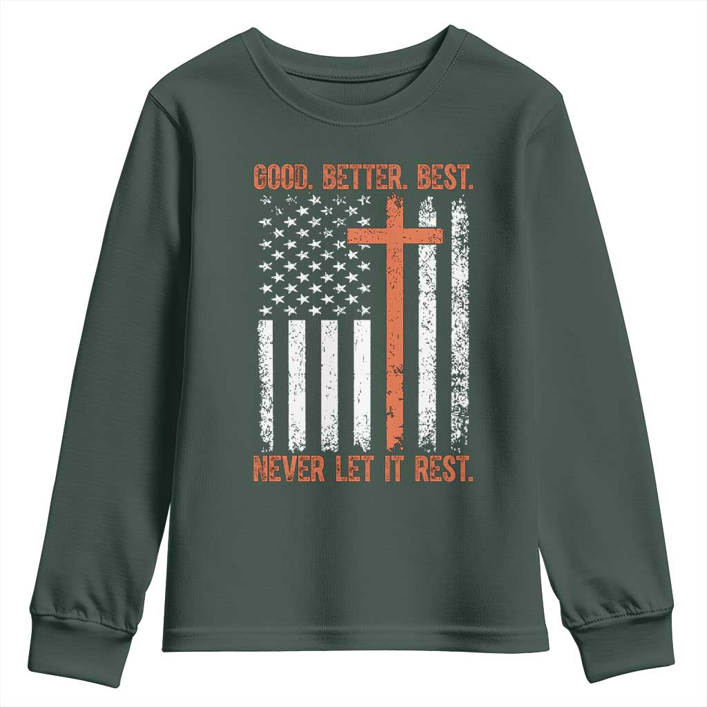 Good Better Best American Flag Youth Sweatshirt Inspirational Motivational Christian Faith Cross TS02 Dark Forest Green Print Your Wear