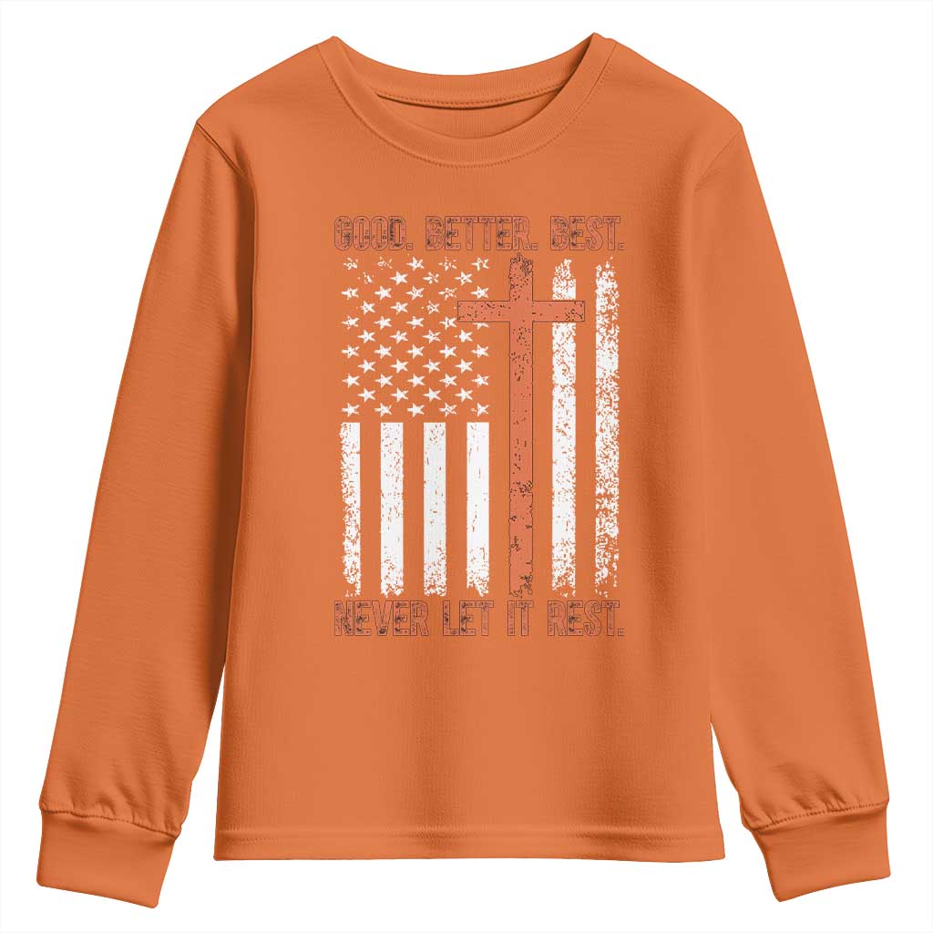 Good Better Best American Flag Youth Sweatshirt Inspirational Motivational Christian Faith Cross TS02 Orange Print Your Wear