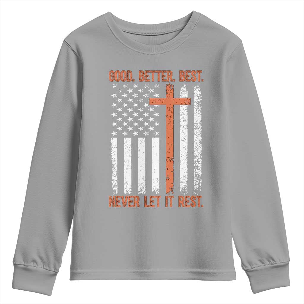 Good Better Best American Flag Youth Sweatshirt Inspirational Motivational Christian Faith Cross TS02 Sport Gray Print Your Wear