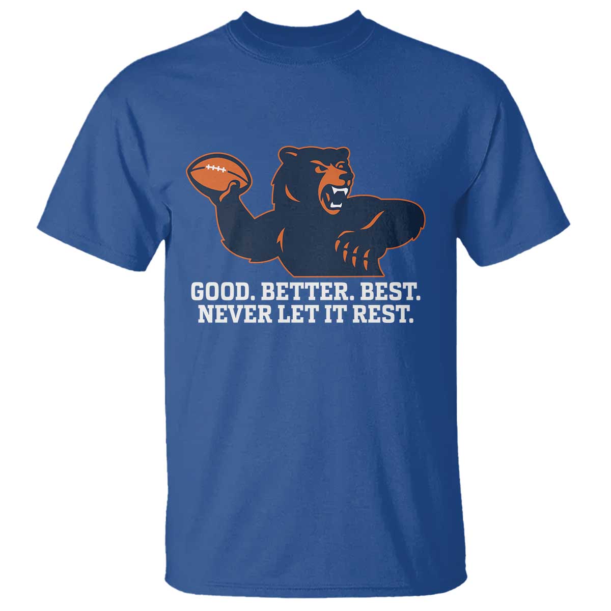 Good Better Best Motivational CFB T Shirt Never Let It Rest TS02 Royal Blue Print Your Wear