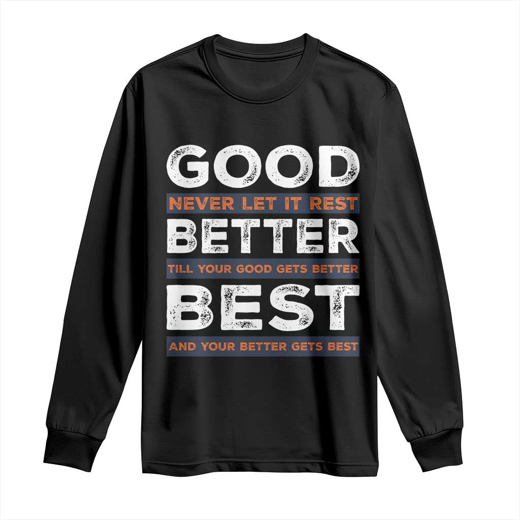 Good Better Best Never Let It Rest Motivational Long Sleeve Shirt Classic Typography Graphic TS02 Black Print Your Wear