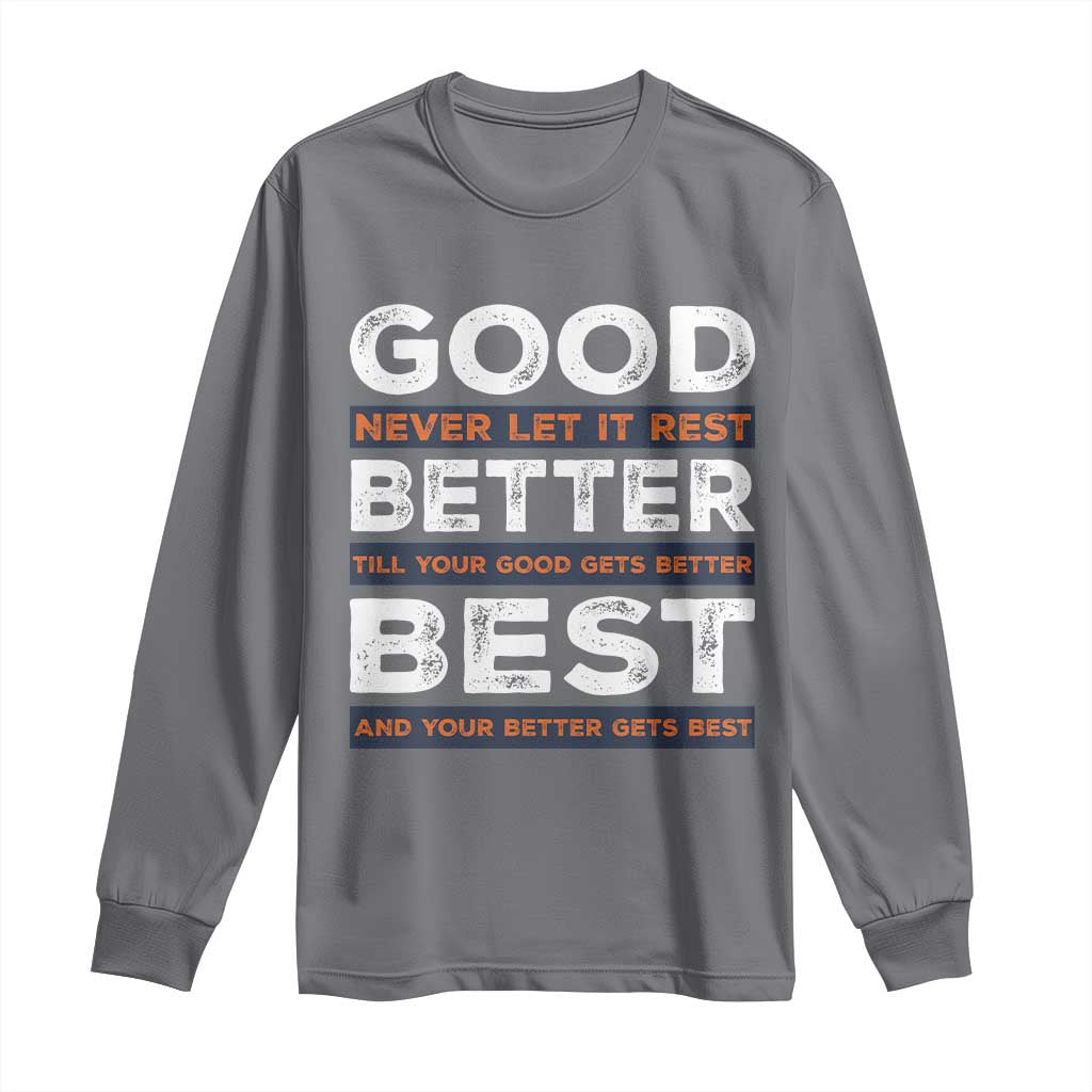 Good Better Best Never Let It Rest Motivational Long Sleeve Shirt Classic Typography Graphic TS02 Charcoal Print Your Wear
