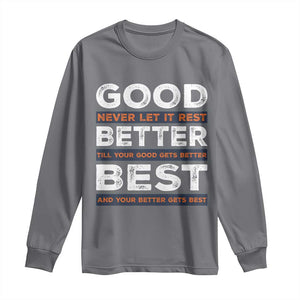 Good Better Best Never Let It Rest Motivational Long Sleeve Shirt Classic Typography Graphic TS02 Charcoal Print Your Wear