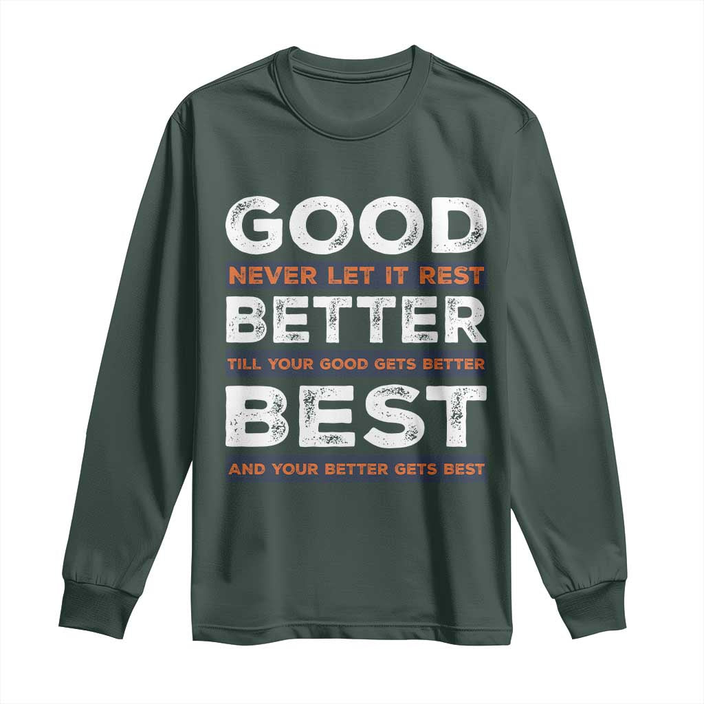 Good Better Best Never Let It Rest Motivational Long Sleeve Shirt Classic Typography Graphic TS02 Dark Forest Green Print Your Wear