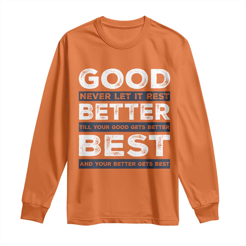 Good Better Best Never Let It Rest Motivational Long Sleeve Shirt Classic Typography Graphic TS02 Orange Print Your Wear