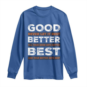 Good Better Best Never Let It Rest Motivational Long Sleeve Shirt Classic Typography Graphic TS02 Royal Blue Print Your Wear