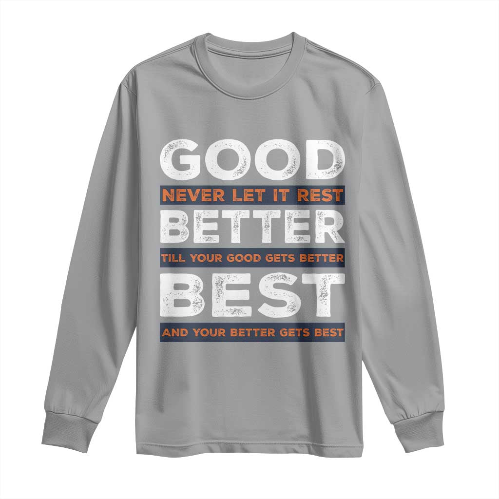 Good Better Best Never Let It Rest Motivational Long Sleeve Shirt Classic Typography Graphic TS02 Sport Gray Print Your Wear
