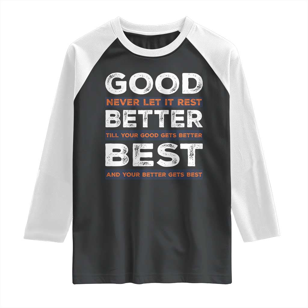 Good Better Best Never Let It Rest Motivational Raglan Shirt Classic Typography Graphic TS02 Black White Print Your Wear