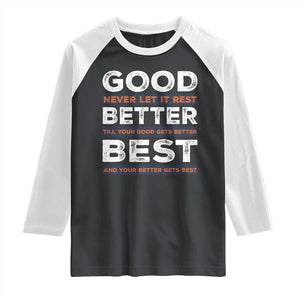 Good Better Best Never Let It Rest Motivational Raglan Shirt Classic Typography Graphic TS02 Black White Print Your Wear