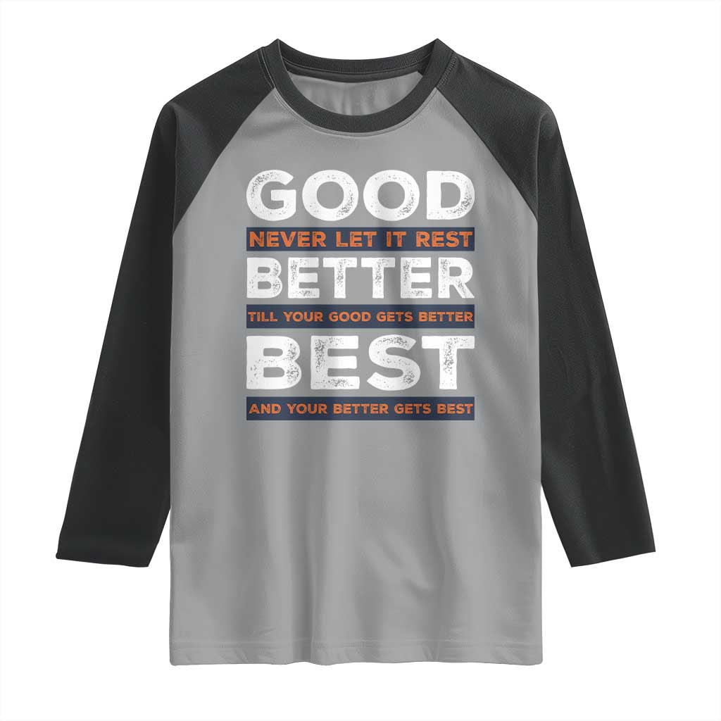 Good Better Best Never Let It Rest Motivational Raglan Shirt Classic Typography Graphic TS02 Sport Gray Black Print Your Wear