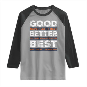 Good Better Best Never Let It Rest Motivational Raglan Shirt Classic Typography Graphic TS02 Sport Gray Black Print Your Wear