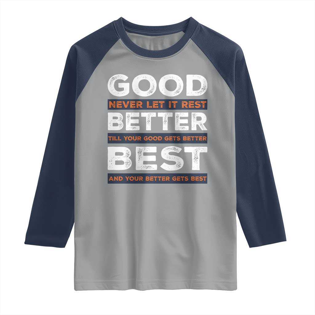 Good Better Best Never Let It Rest Motivational Raglan Shirt Classic Typography Graphic TS02 Sport Gray Navy Print Your Wear