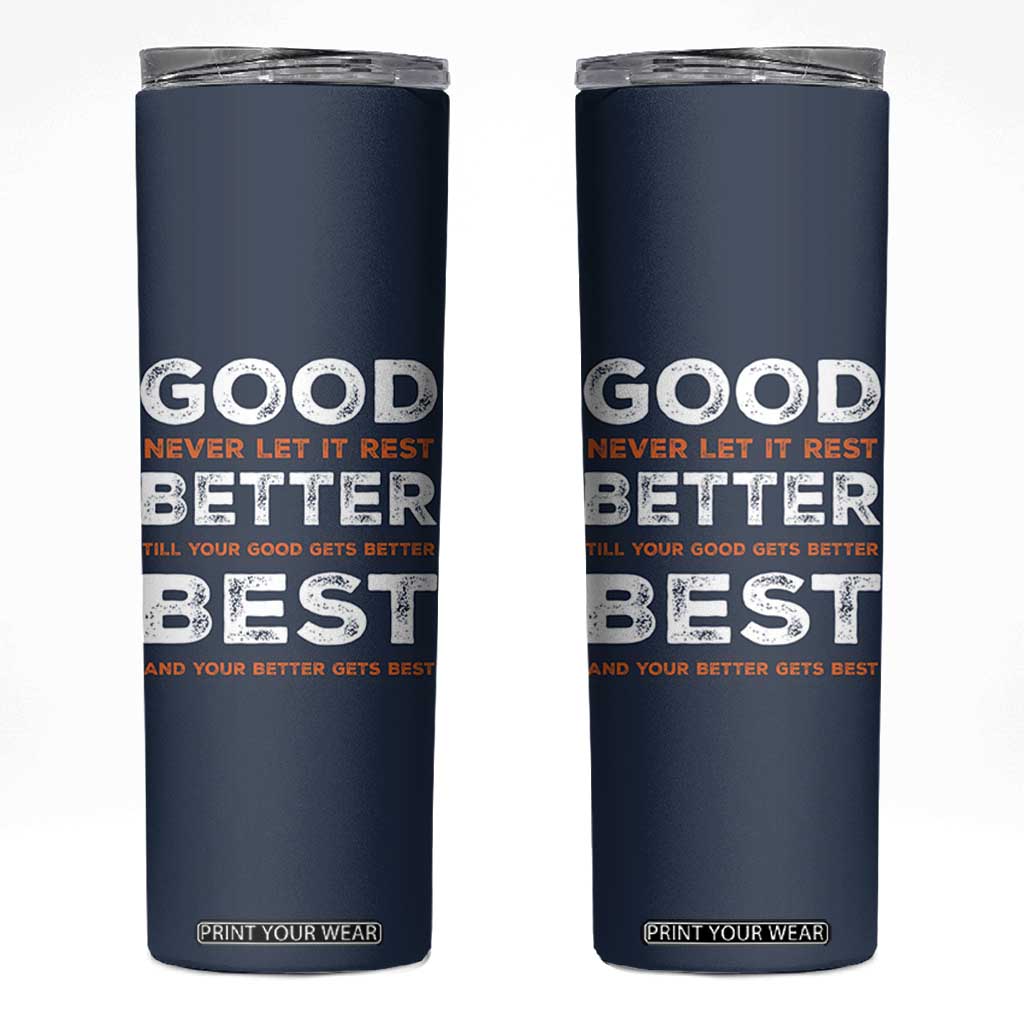 Good Better Best Never Let It Rest Motivational Skinny Tumbler Classic Typography Graphic TS02 Navy Print Your Wear