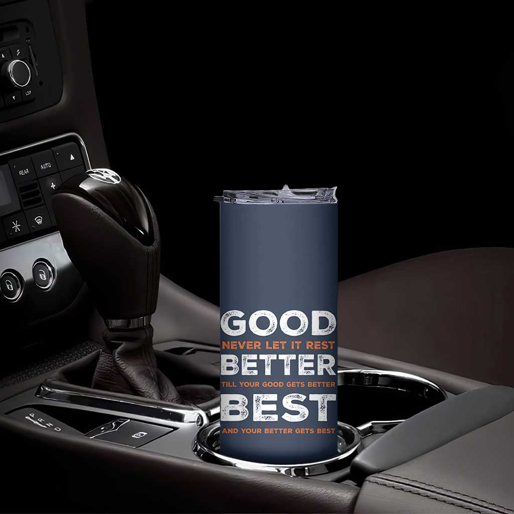 Good Better Best Never Let It Rest Motivational Skinny Tumbler Classic Typography Graphic TS02 Print Your Wear