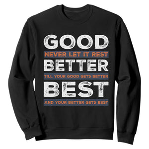 Good Better Best Never Let It Rest Motivational Sweatshirt Classic Typography Graphic TS02 Black Print Your Wear