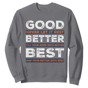 Good Better Best Never Let It Rest Motivational Sweatshirt Classic Typography Graphic TS02 Charcoal Print Your Wear