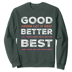 Good Better Best Never Let It Rest Motivational Sweatshirt Classic Typography Graphic TS02 Dark Forest Green Print Your Wear