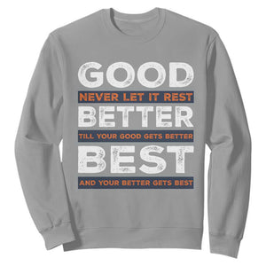 Good Better Best Never Let It Rest Motivational Sweatshirt Classic Typography Graphic TS02 Sport Gray Print Your Wear