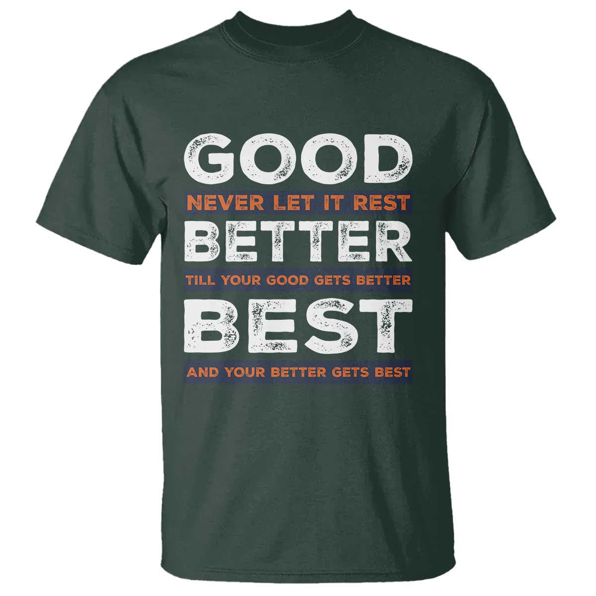 Good Better Best Never Let It Rest Motivational T Shirt Classic Typography Graphic TS02 Dark Forest Green Print Your Wear