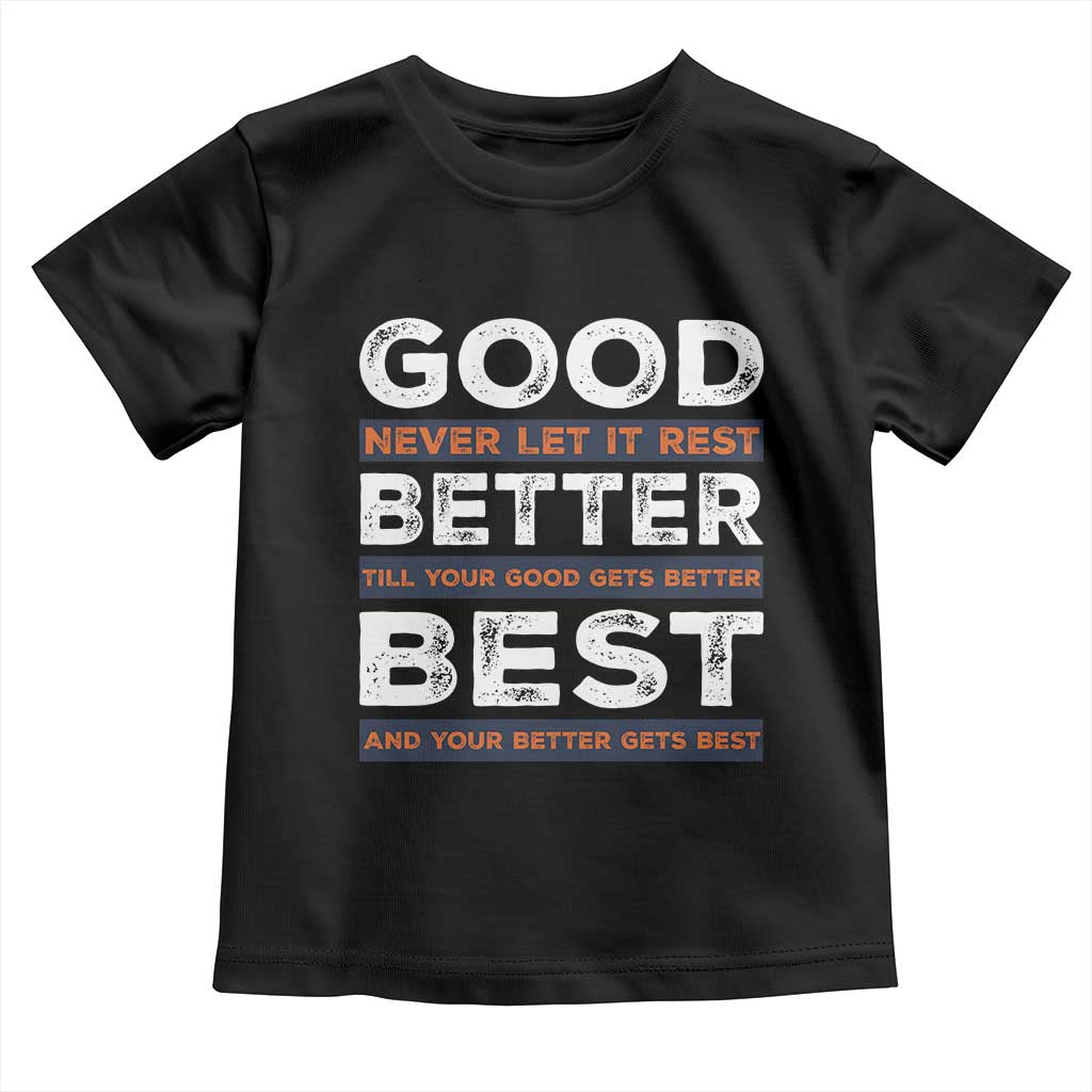 Good Better Best Never Let It Rest Motivational Toddler T Shirt Classic Typography Graphic TS02 Black Print Your Wear