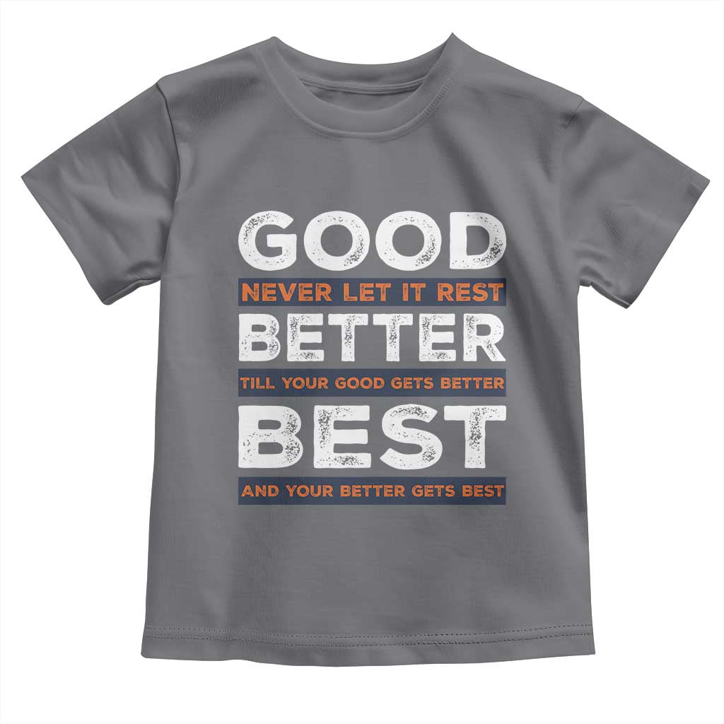 Good Better Best Never Let It Rest Motivational Toddler T Shirt Classic Typography Graphic TS02 Charcoal Print Your Wear