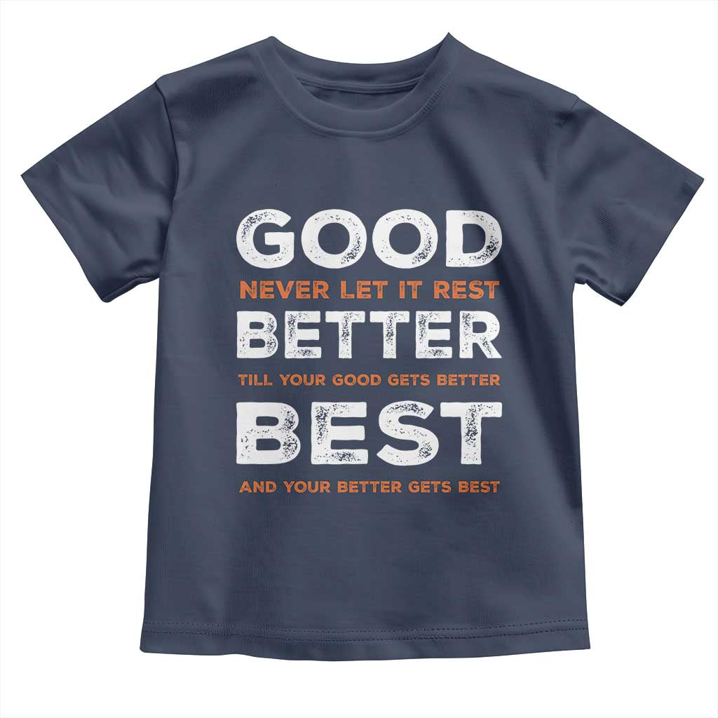 Good Better Best Never Let It Rest Motivational Toddler T Shirt Classic Typography Graphic TS02 Navy Print Your Wear