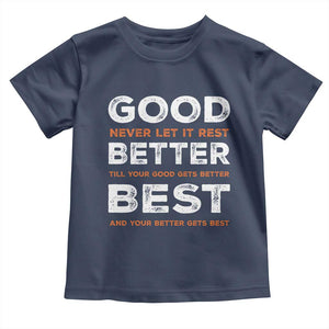 Good Better Best Never Let It Rest Motivational Toddler T Shirt Classic Typography Graphic TS02 Navy Print Your Wear