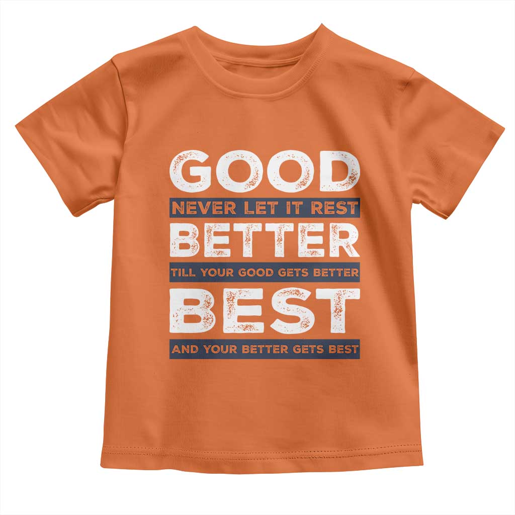 Good Better Best Never Let It Rest Motivational Toddler T Shirt Classic Typography Graphic TS02 Orange Print Your Wear