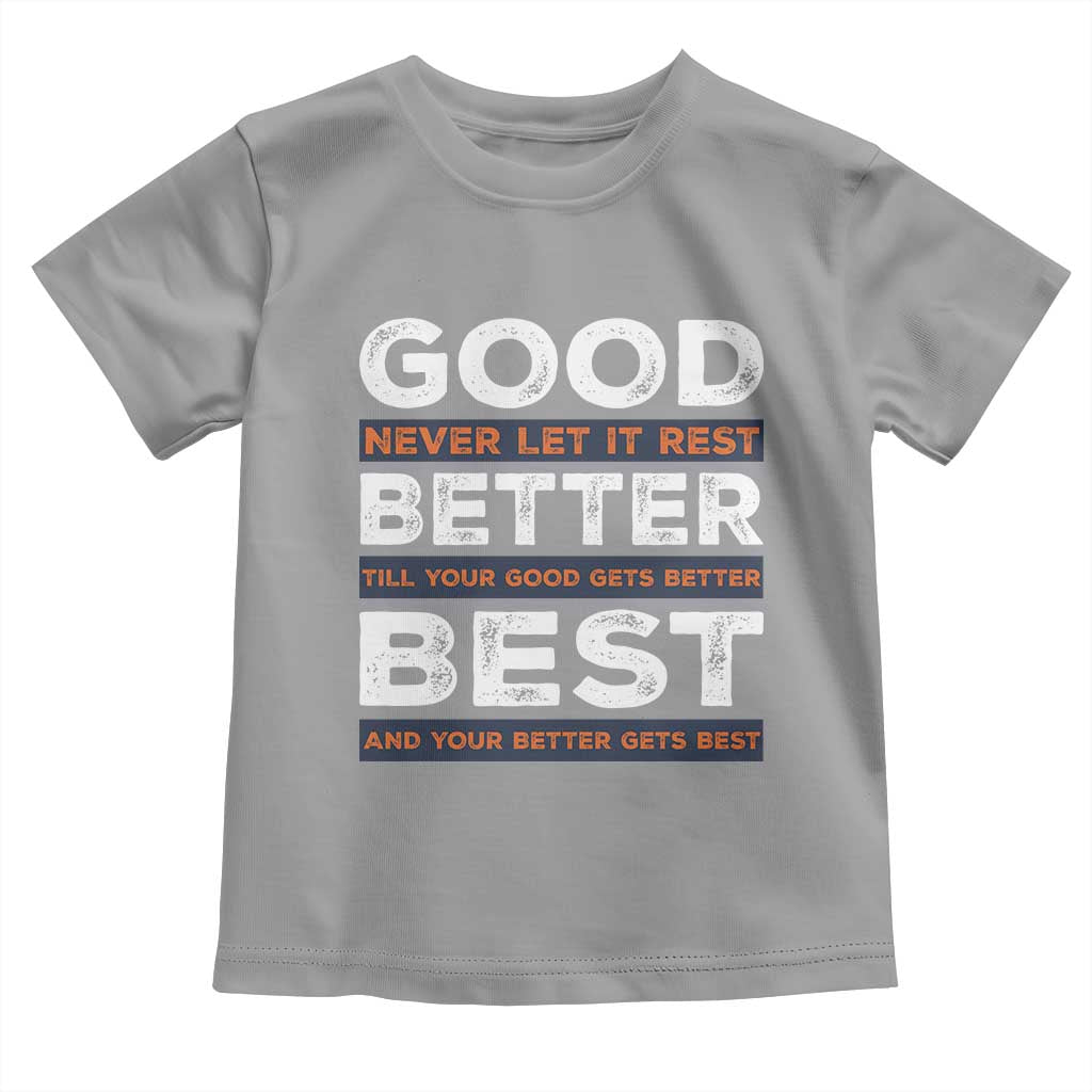Good Better Best Never Let It Rest Motivational Toddler T Shirt Classic Typography Graphic TS02 Sport Gray Print Your Wear