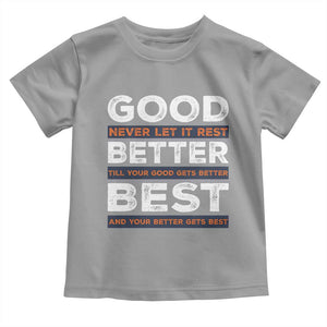 Good Better Best Never Let It Rest Motivational Toddler T Shirt Classic Typography Graphic TS02 Sport Gray Print Your Wear
