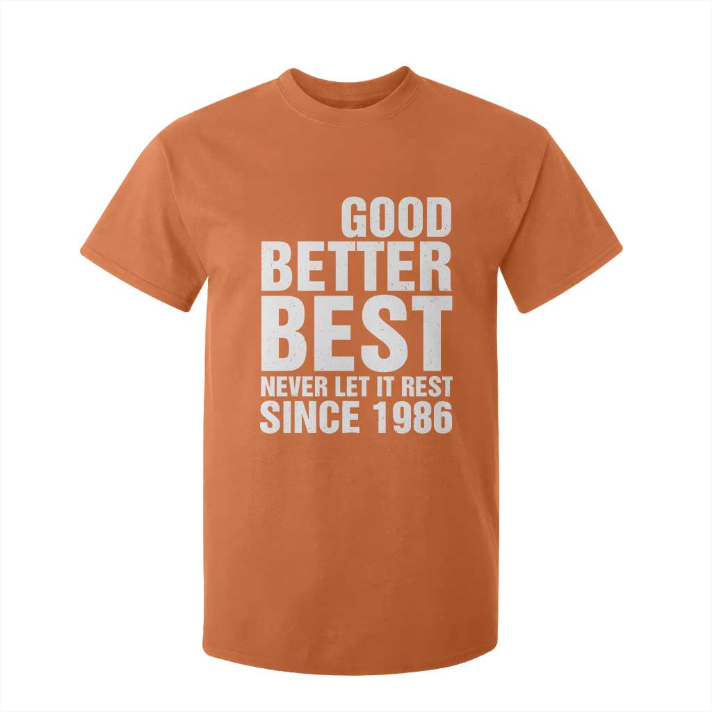 Good Better Best Since 1986 T Shirt For Kid Never Let It Rest Motivational CFB TS02 Orange Print Your Wear