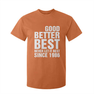 Good Better Best Since 1986 T Shirt For Kid Never Let It Rest Motivational CFB TS02 Orange Print Your Wear