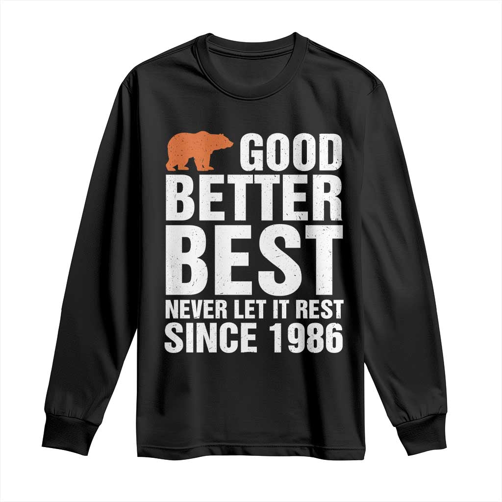 Good Better Best Since 1986 Long Sleeve Shirt Never Let It Rest Motivational CFB TS02 Black Print Your Wear