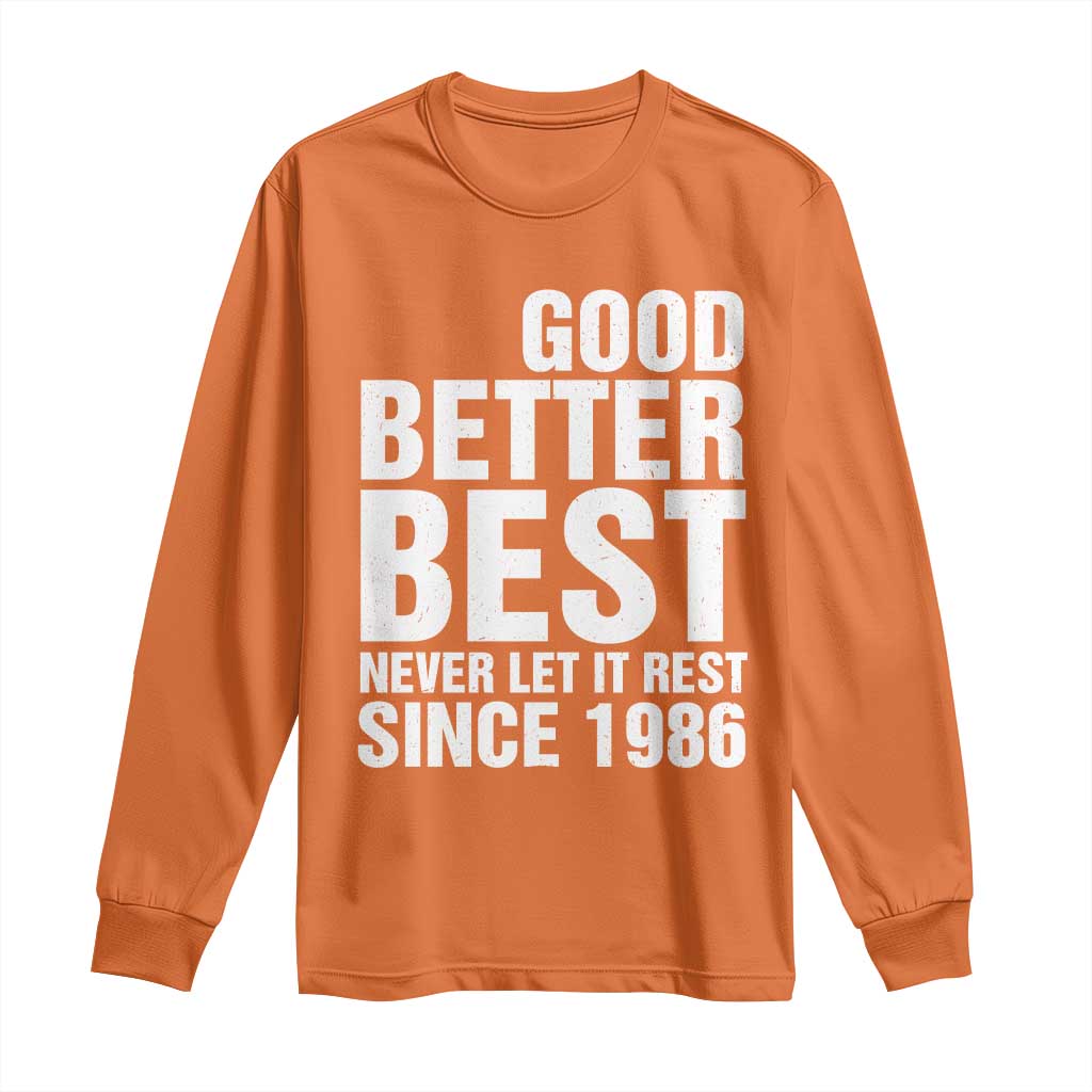 Good Better Best Since 1986 Long Sleeve Shirt Never Let It Rest Motivational CFB TS02 Orange Print Your Wear