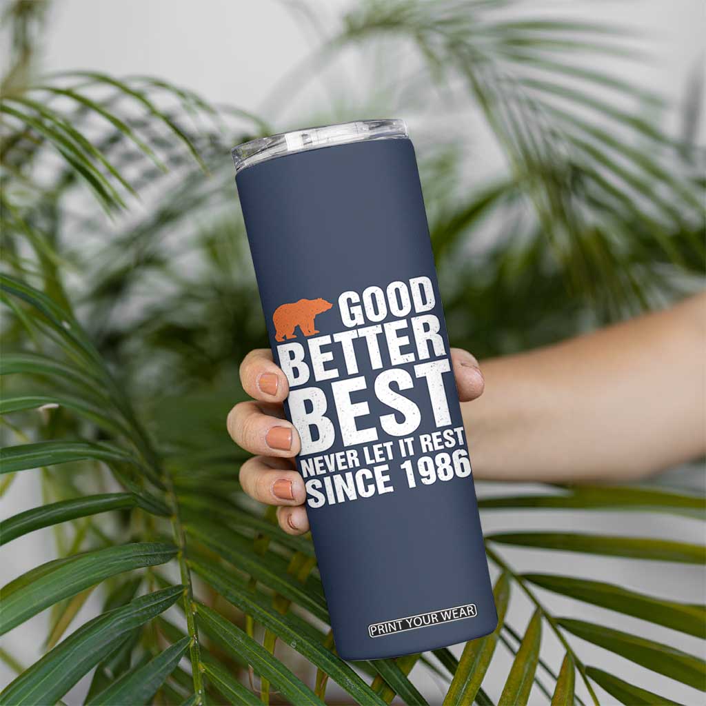 Good Better Best Since 1986 Skinny Tumbler Never Let It Rest Motivational CFB TS02 Print Your Wear