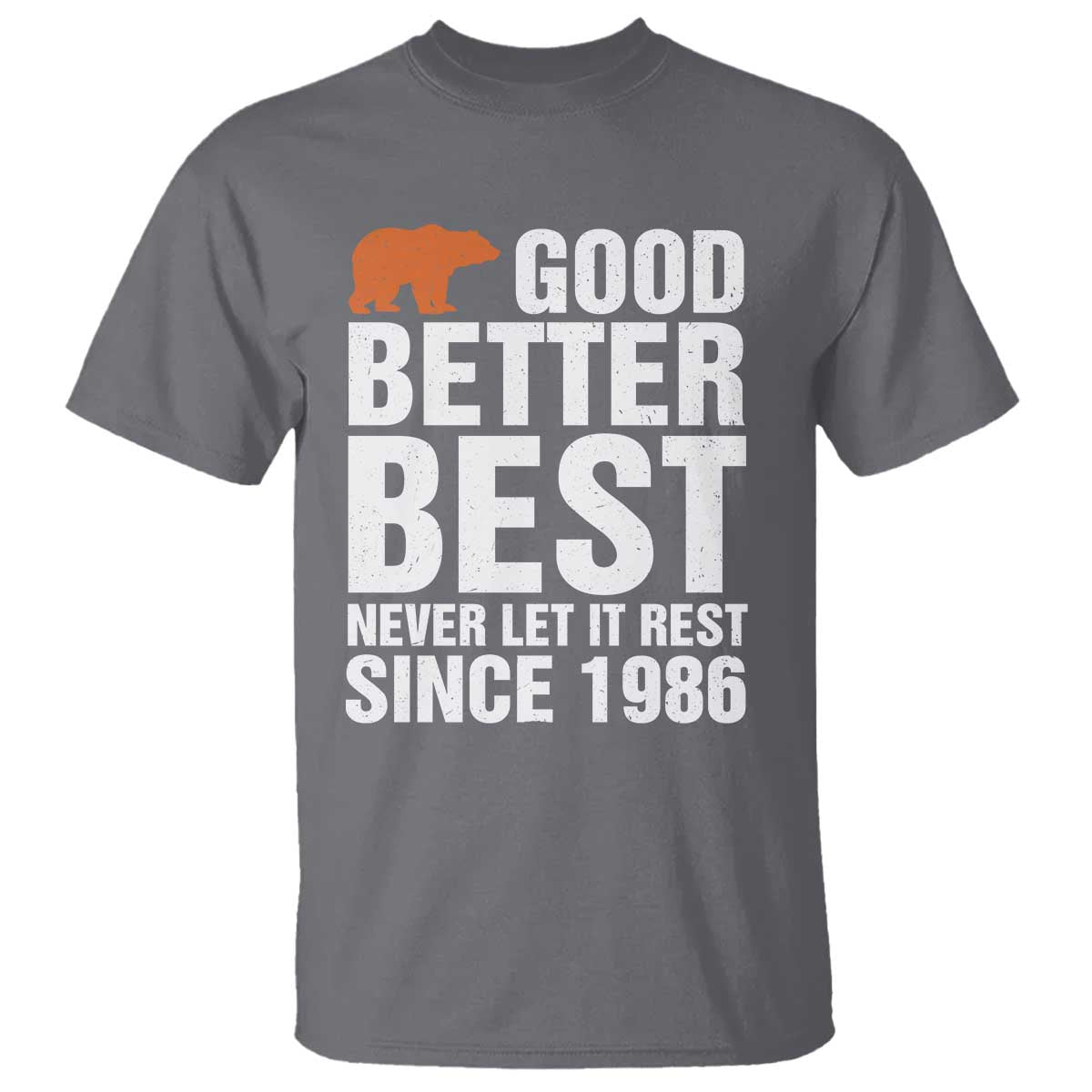 Good Better Best Since 1986 T Shirt Never Let It Rest Motivational CFB TS02 Charcoal Print Your Wear