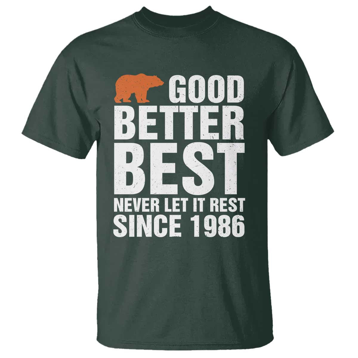 Good Better Best Since 1986 T Shirt Never Let It Rest Motivational CFB TS02 Dark Forest Green Print Your Wear