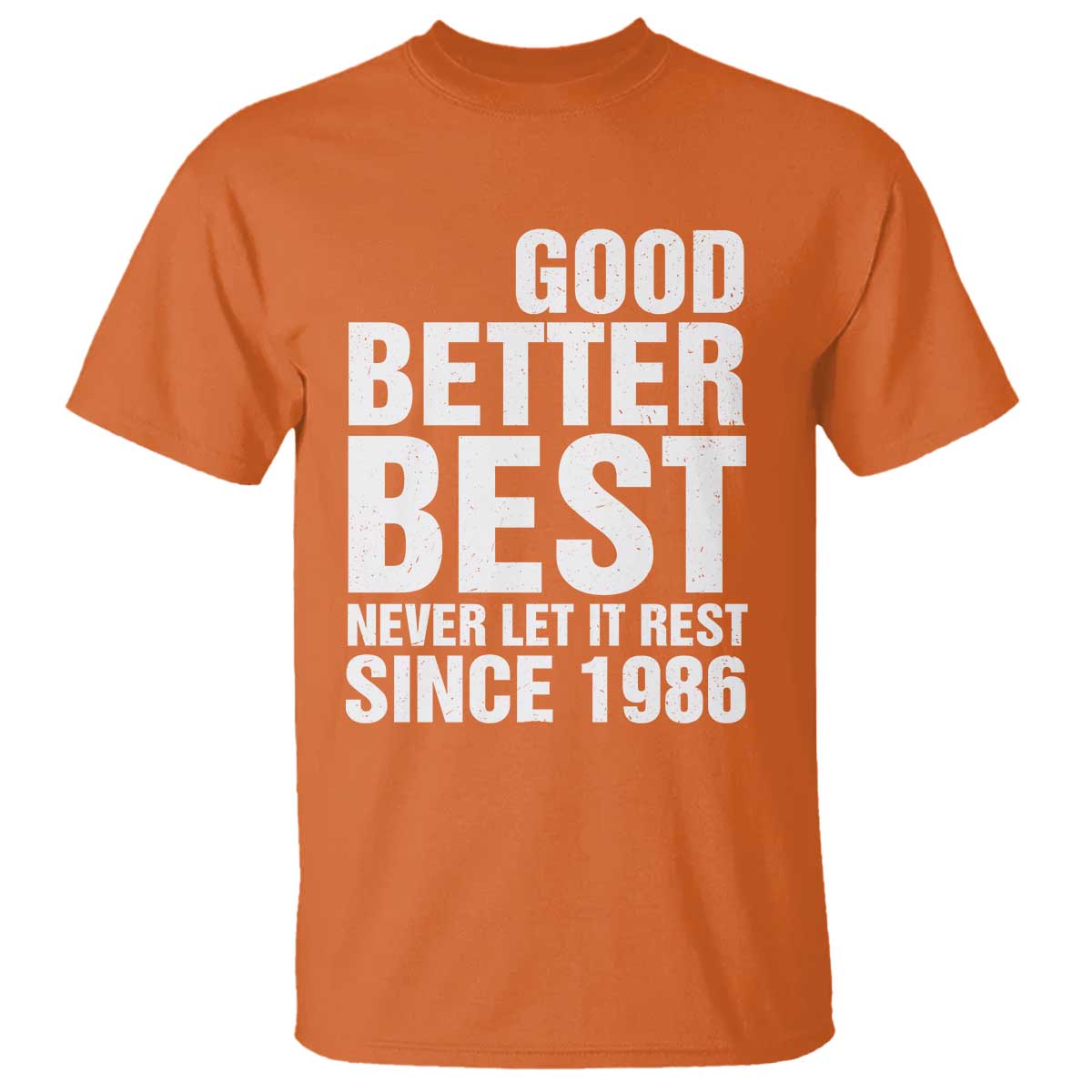 Good Better Best Since 1986 T Shirt Never Let It Rest Motivational CFB TS02 Orange Print Your Wear