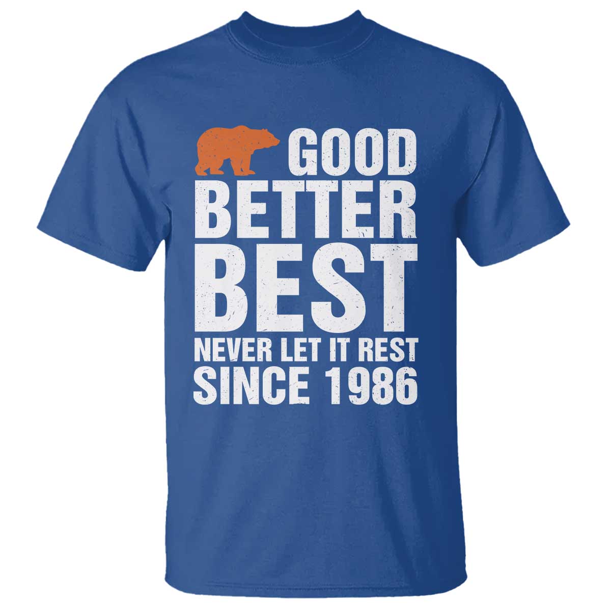 Good Better Best Since 1986 T Shirt Never Let It Rest Motivational CFB TS02 Royal Blue Print Your Wear