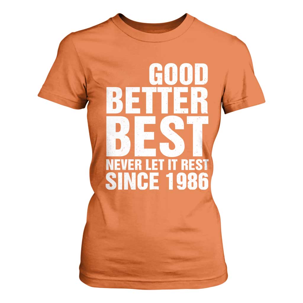 Good Better Best Since 1986 T Shirt For Women Never Let It Rest Motivational CFB TS02 Orange Print Your Wear