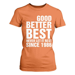Good Better Best Since 1986 T Shirt For Women Never Let It Rest Motivational CFB TS02 Orange Print Your Wear