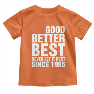 Good Better Best Since 1986 Toddler T Shirt Never Let It Rest Motivational CFB TS02 Orange Print Your Wear