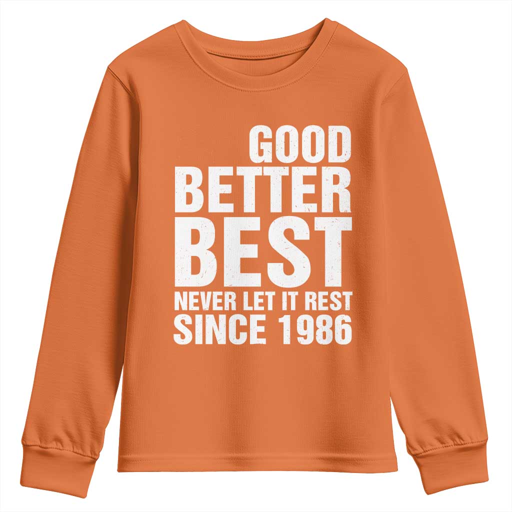 Good Better Best Since 1986 Youth Sweatshirt Never Let It Rest Motivational CFB TS02 Orange Print Your Wear