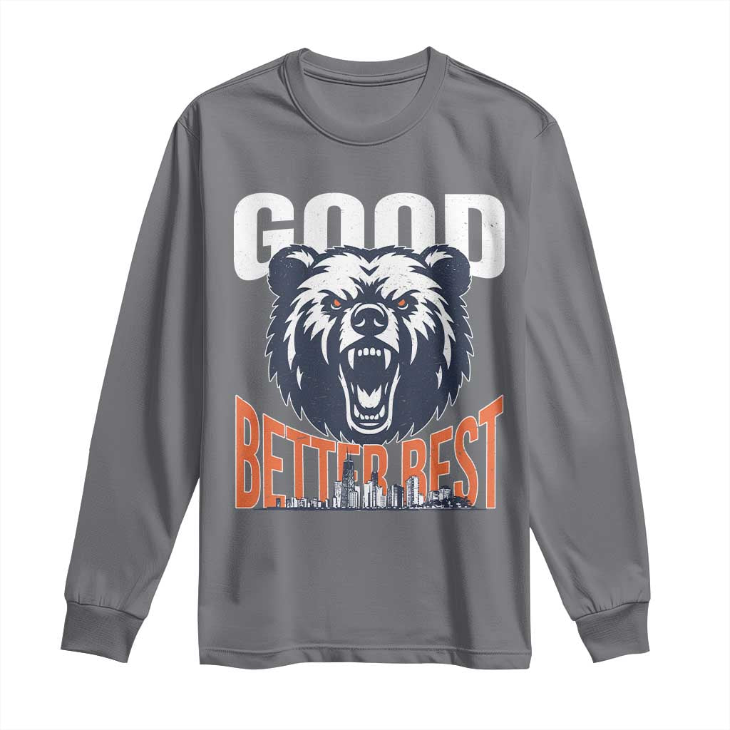Good Better Best Fierce Bear Long Sleeve Shirt Motivational Football Fan Chicago Skyline TS02 Charcoal Print Your Wear